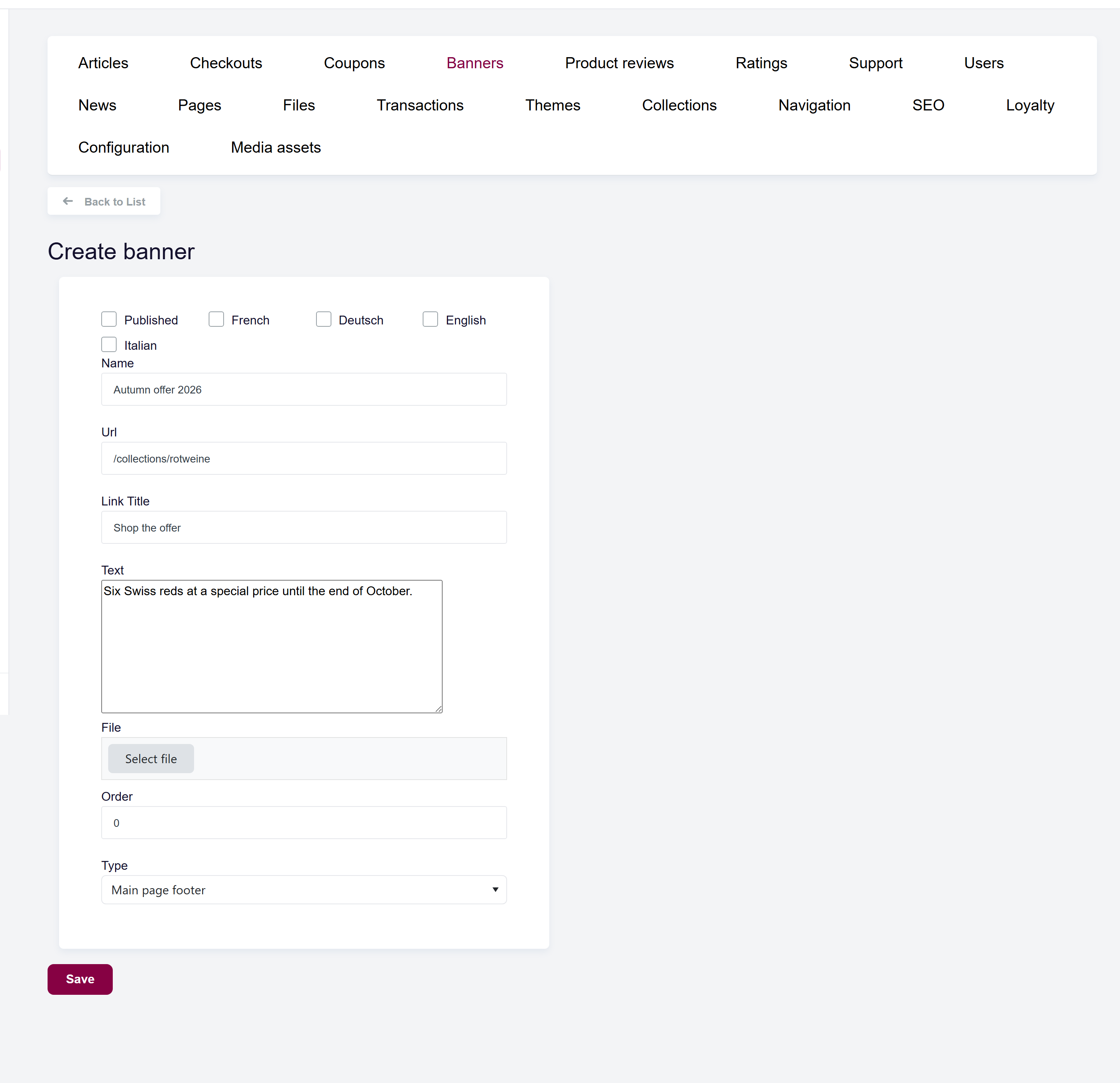 url: shop/banners/create
steps:
  - fill: input[name="Name"]|en=Autumn offer 2026|de=Herbstaktion 2026
  - fill: input[name="Url"]|/collections/rotweine
  - fill: input[name="LinkTitle"]|en=Shop the offer|de=Zur Aktion
  - fill: textarea[name="Text"]|en=Six Swiss reds at a special price until the end of October.|de=Sechs Schweizer Rotweine zum Aktionspreis bis Ende Oktober.
The Create banner form with Name, Url, Link title, Text, image upload, Order, Type, Published checkbox, and language checkboxes.