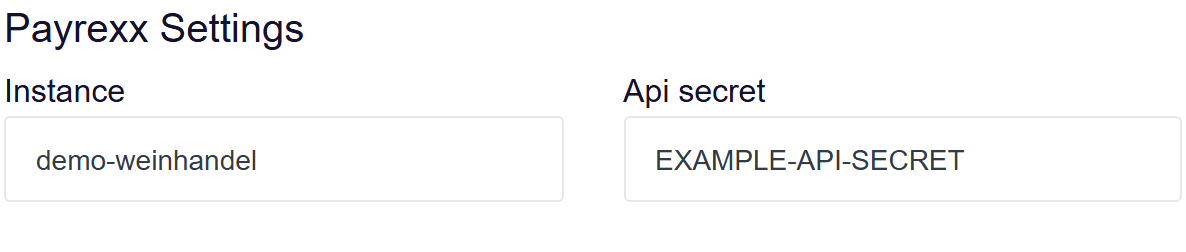 url: shop/integrations
crop: [data-help="shop-payrexx"]
padding: 2
steps:
  - fill: input[name="PayPalSetting.UserId"]|api1.demo-weinhandel.example
  - fill: input[name="PayPalSetting.Password"]|EXAMPLE-PASSWORD
  - fill: input[name="PayPalSetting.Signature"]|EXAMPLE-SIGNATURE
  - fill: input[name="PostFinanceCheckountSetting.SpaceId"]|12345
  - fill: input[name="PostFinanceCheckountSetting.ApplicationUserId"]|67890
  - fill: input[name="PostFinanceCheckountSetting.ApplicationUserKey"]|EXAMPLE-USER-KEY
  - fill: input[name="PayrexxSettings.Instance"]|demo-weinhandel
  - fill: input[name="PayrexxSettings.ApiSecret"]|EXAMPLE-API-SECRET
The Integrations page with the Payrexx settings section showing the Instance and Api secret fields.